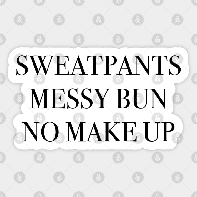sweatpants, messy buns, no makeup Sticker by Jacqui96
